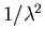 $1/ \lambda^{2}$
