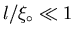 $l/ \xi_{\circ}\ll 1$