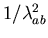 $1/ \lambda _{ab}^{2}$