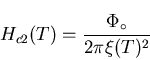 \begin{displaymath}H_{c2}(T) = \frac{\Phi_{\circ}}{2 \pi \xi (T)^{2}}
\end{displaymath}