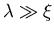 $\lambda \gg \xi$