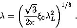 \begin{displaymath}
\lambda = \left( \frac{\sqrt{3}}{2 \pi} \xi_0 \lambda_L^2 \right)^{1/3} \, .\end{displaymath}