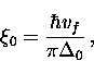 \begin{displaymath}
\xi_0 = \frac{\hbar v_f}{\pi \Delta_0} \, ,\end{displaymath}