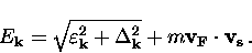\begin{displaymath}
E_{\bf k} = \sqrt{\varepsilon_{\bf k}^2 + \Delta_{\bf k}^2}
+ m {\bf v_F} \cdot {\bf v_s} \, .\end{displaymath}