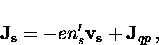\begin{displaymath}
{\bf J_s} = -e n_s^{\prime} {\bf v_s} + {\bf J}_{qp} \, ,\end{displaymath}