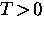 $T \! \gt \! 0$