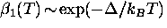 $\beta_1 (T) \! \sim \! \exp(-\Delta/k_B T)$