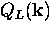 $Q_L ({\bf k})$