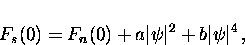 \begin{displaymath}
F_s(0) = F_n(0) + a \vert \psi \vert^2 + b \vert \psi \vert^4 \, ,\end{displaymath}