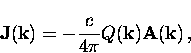 \begin{displaymath}
{\bf J}({\bf k}) = -\frac{c}{4 \pi} Q({\bf k}){\bf A}({\bf k}) \, ,\end{displaymath}