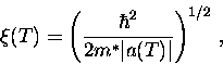\begin{displaymath}
\xi (T) = \left( \frac{\hbar^2}{2 m^* \vert a(T) \vert} \right)^{1/2} \, ,\end{displaymath}