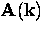 ${\bf A} ({\bf k})$