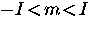 $-I \! < \! m \! < \! I$