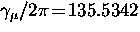 $\gamma_{\mu} /2 \pi \! = \! 135.5342$