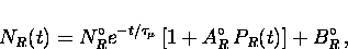 \begin{displaymath}
N_{R}(t) = N_{R}^{\circ}e^{-t/ \tau_{\mu}} \left[ 1+A_{R}^{\circ} 
\, P_{R}(t) \right] + B_{R}^{\circ} \, ,\end{displaymath}