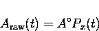 \begin{displaymath}
A_{\rm raw}(t) = A^{\circ} P_{x}(t)\end{displaymath}