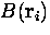 $B ({\bf r}_i)$