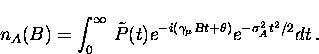 \begin{displaymath}
n_A (B) = \int_{0}^{\infty} \, \tilde{P} (t)
e^{ -i (\gamma_{\mu} B t + \theta )} e^{-\sigma_A^2 t^2/2} dt \, .\end{displaymath}