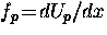 $f_p \! = \! dU_p/dx$