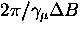 $2 \pi/ \gamma_{\mu} \Delta B$