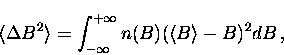 \begin{displaymath}
\langle \Delta B^2 \rangle = \int_{- \infty}^{+\infty}
n(B) (\langle B \rangle - B)^2 dB \, ,\end{displaymath}