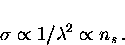 \begin{displaymath}
\sigma \propto 1/\lambda^2 \propto n_s \, .\end{displaymath}