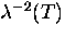 $\lambda^{-2}(T)$