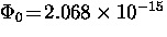 $\Phi_0 \! = \! 2.068 \times 10^{-15}$