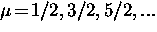 $\mu \! = \! 1/2, 3/2, 5/2,...$