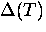 $\Delta (T)$