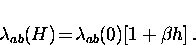 \begin{displaymath}
\lambda_{ab} (H) \! = \! \lambda_{ab} (0) [1 + \beta h ] \, .\end{displaymath}