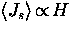 $\langle J_s \rangle \! \propto \! H$