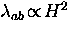 $\lambda_{ab} \! \propto \! H^2$