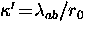 $\kappa^\prime \! = \! \lambda_{ab}/r_0$