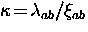 $\kappa \! = \! \lambda_{ab}/\xi_{ab}$