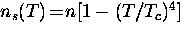 $n_s (T) \! = \! n[1-(T/T_c)^4]$
