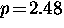 $p \! = \! 2.48$