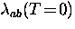 $\lambda_{ab}(T \! = \! 0)$