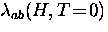 $\lambda_{ab} (H,T\!=\!0)$