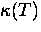 $\kappa (T)$