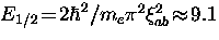 $E_{1/2} \! = \! 2 \hbar^2/m_e \pi^2 \xi_{ab}^2 \! \approx \! 9.1$