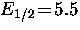 $E_{1/2} \! = \! 5.5$