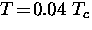 $T \! = \!0.04~T_c$