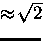 $\approx \! \sqrt{2} \!$