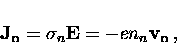 \begin{displaymath}
{\bf J_n} = \sigma_n {\bf E} = -e n_n {\bf v_n} \, ,\end{displaymath}