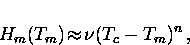 \begin{displaymath}
H_m(T_m) \! \approx \! \nu(T_c - T_m)^n \, ,\end{displaymath}