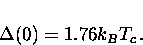 \begin{displaymath}
\Delta (0) = 1.76 k_B T_c \, .\end{displaymath}