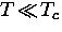 $T \! \ll \! T_c$