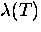 $\lambda (T)$